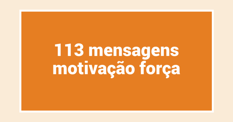 113  mensagens motivação força