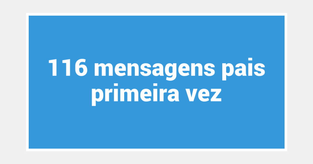 116  mensagens pais primeira vez