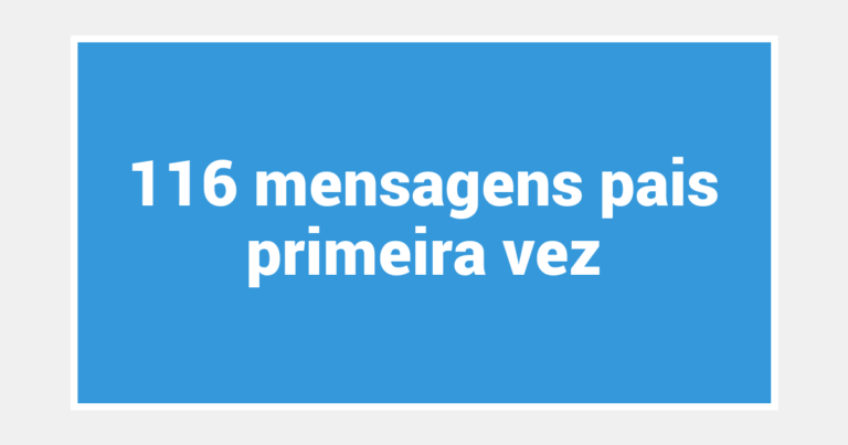 116  mensagens pais primeira vez
