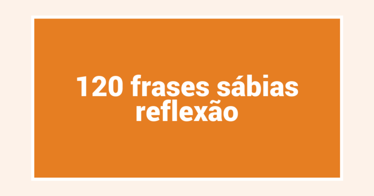 120  frases sábias reflexão