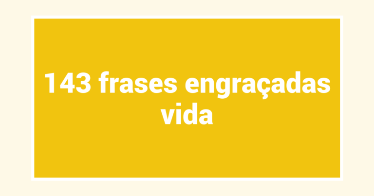 143  frases engraçadas vida