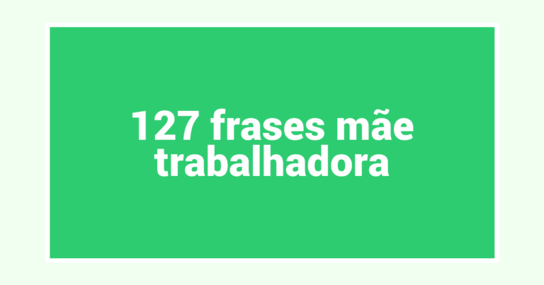 127  frases mãe trabalhadora
