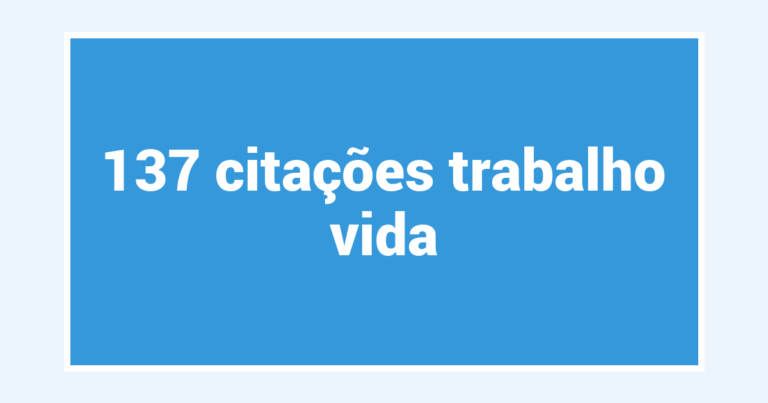 137  citações trabalho vida