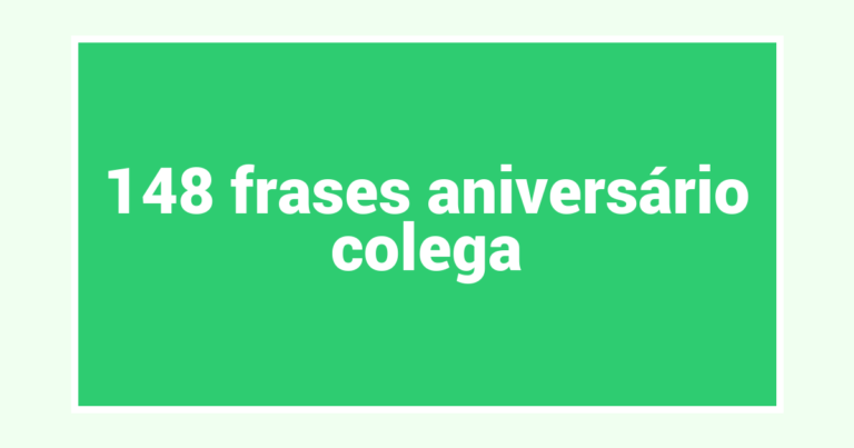 148  frases aniversário colega