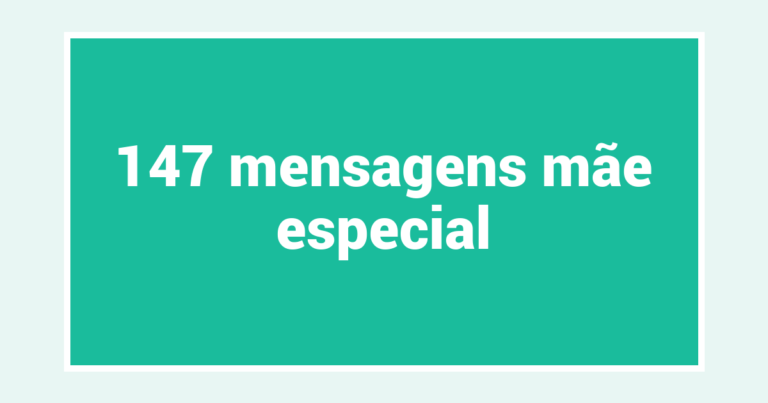 147  mensagens mãe especial