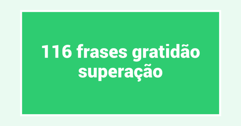 116  frases gratidão superação