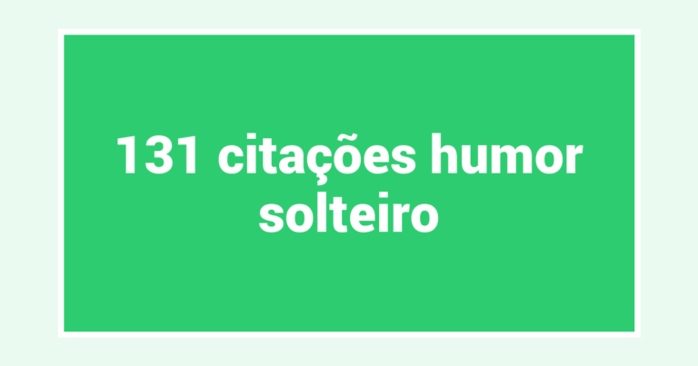 131  citações humor solteiro