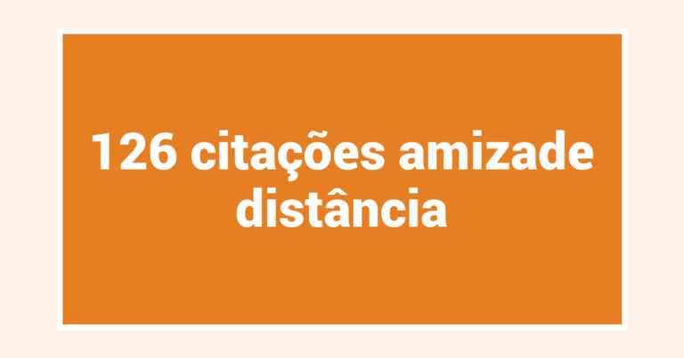126  citações amizade distância