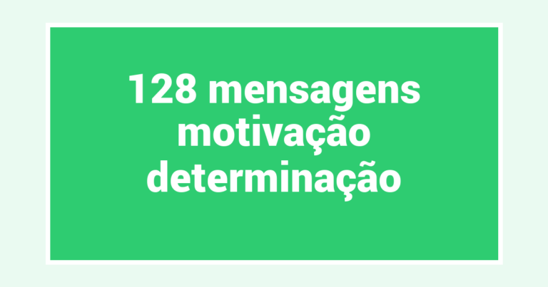 128  mensagens motivação determinação