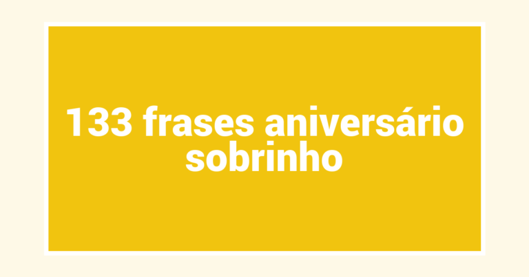 133  frases aniversário sobrinho