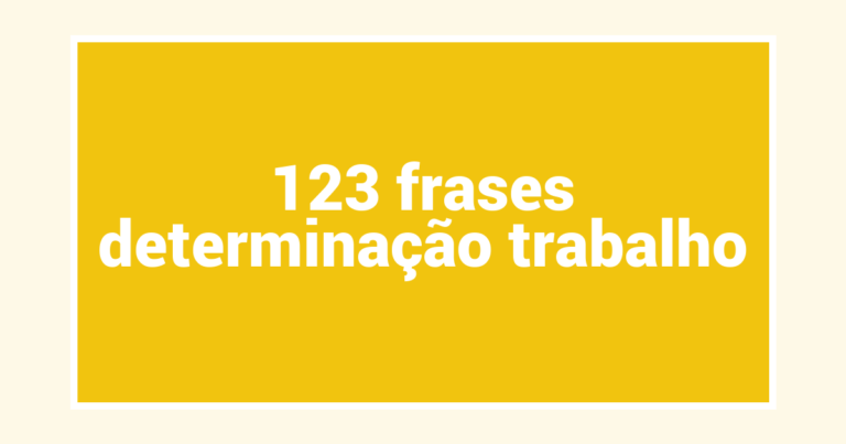 123  frases determinação trabalho