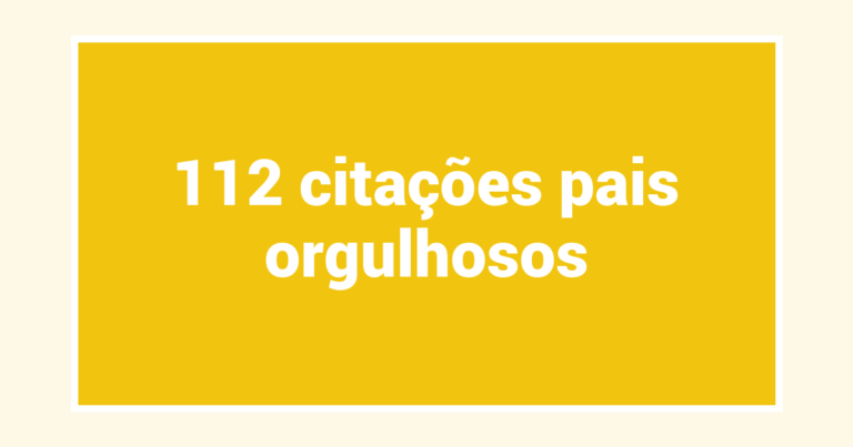 112  citações pais orgulhosos