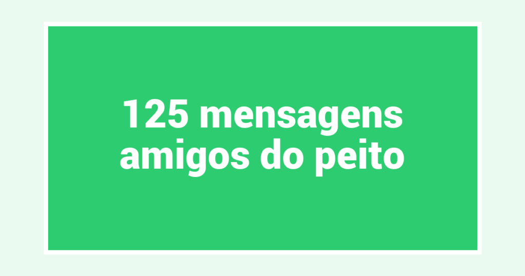 125  mensagens amigos do peito