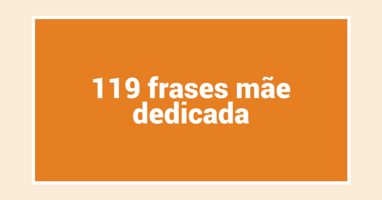119  frases mãe dedicada