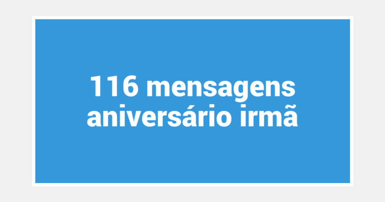 116  mensagens aniversário irmã