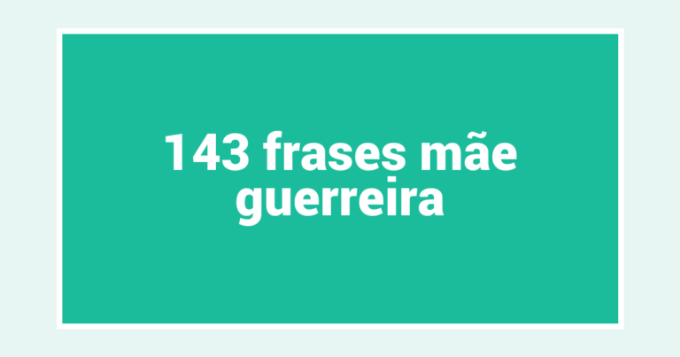 143  frases mãe guerreira