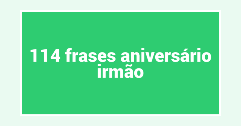 114  frases aniversário irmão