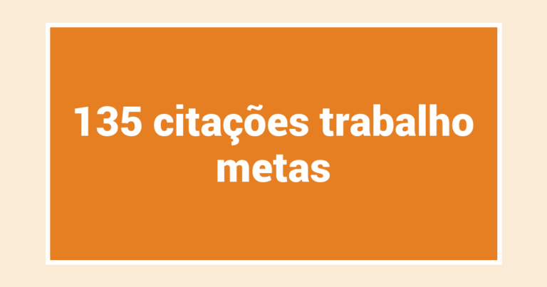 135  citações trabalho metas