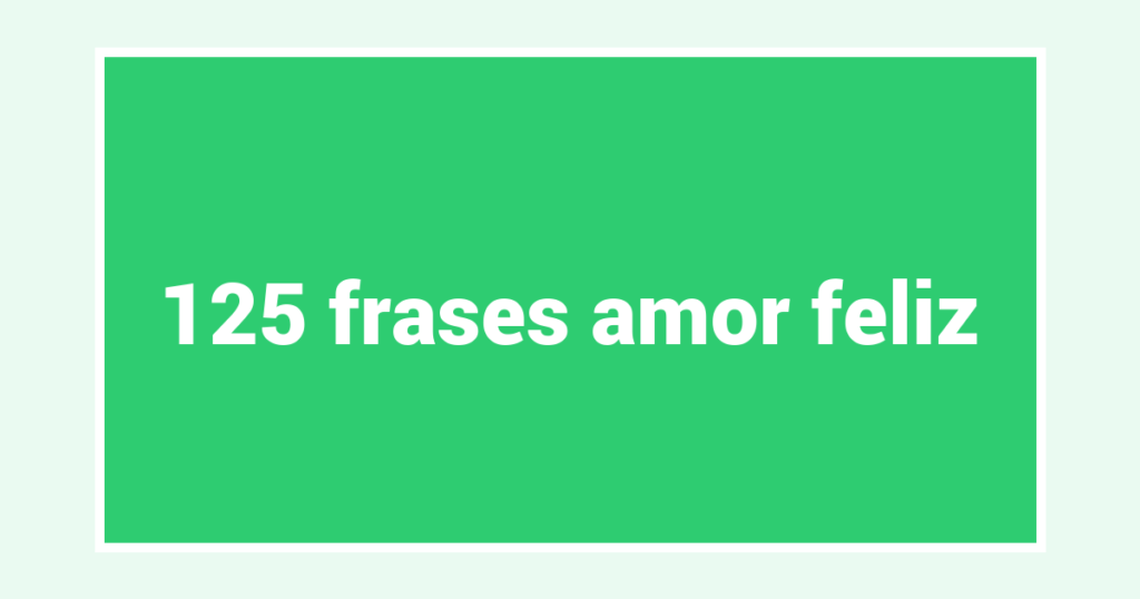 125  frases amor feliz