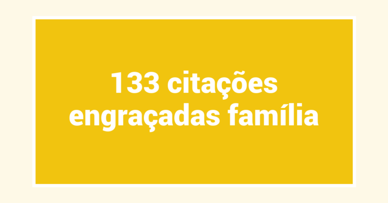 133  citações engraçadas família