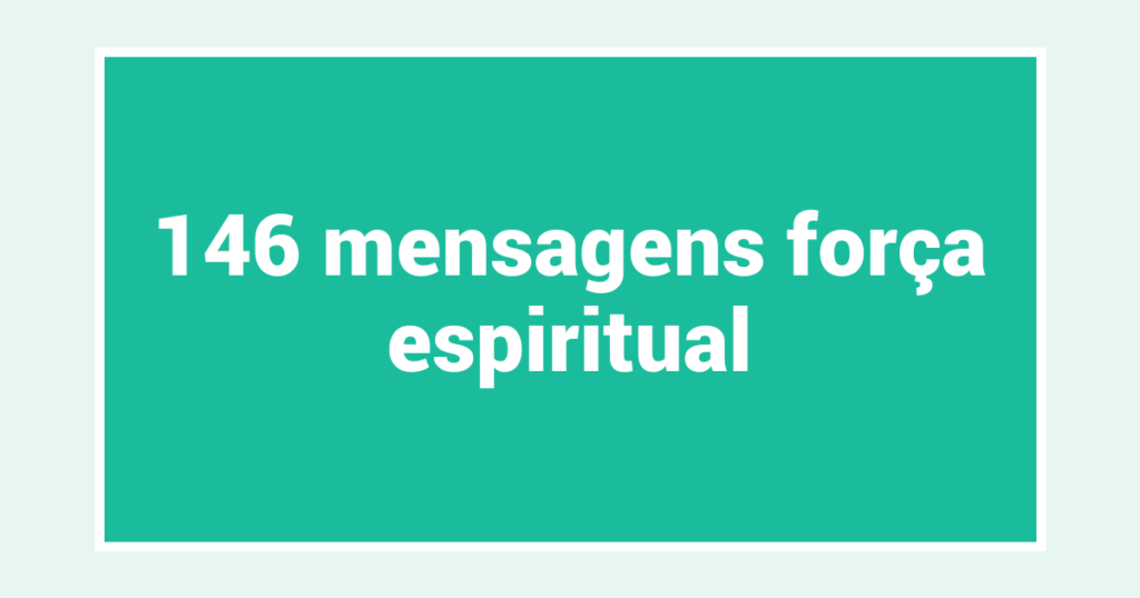 146  mensagens força espiritual