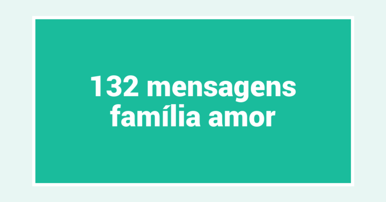 132  mensagens família amor