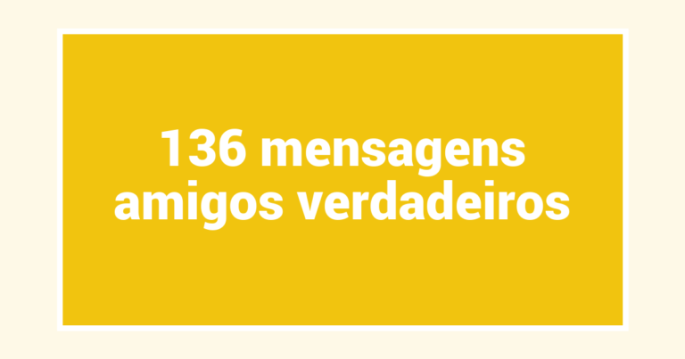 136  mensagens amigos verdadeiros