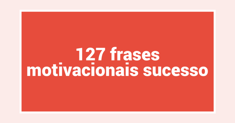 127  frases motivacionais sucesso
