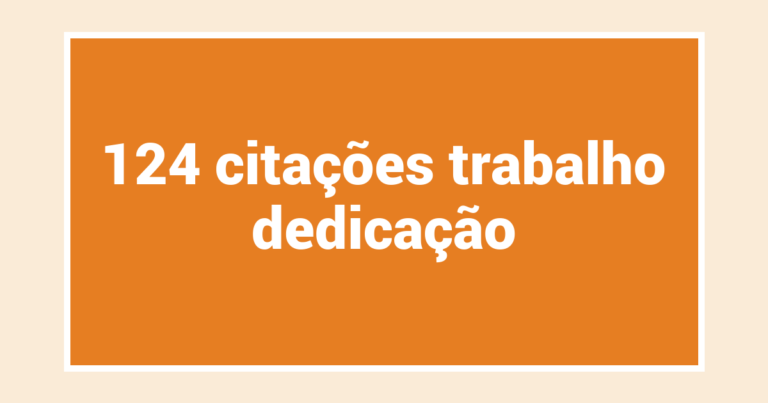 124  citações trabalho dedicação