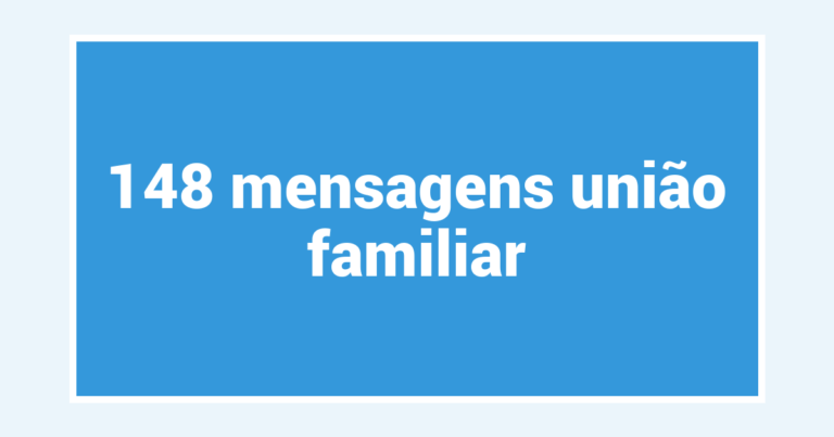 148  mensagens união familiar