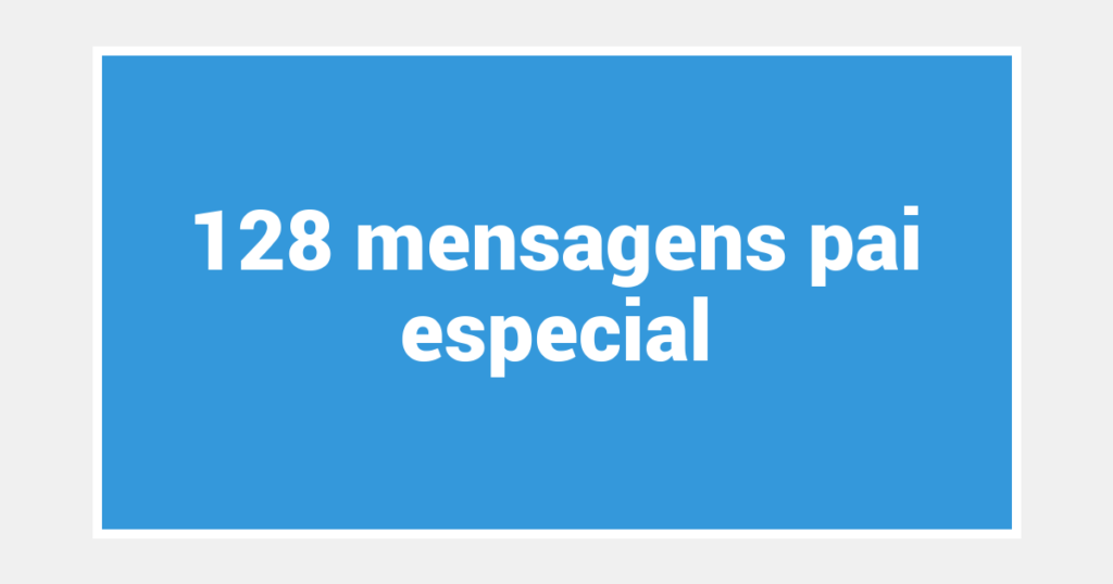 128  mensagens pai especial