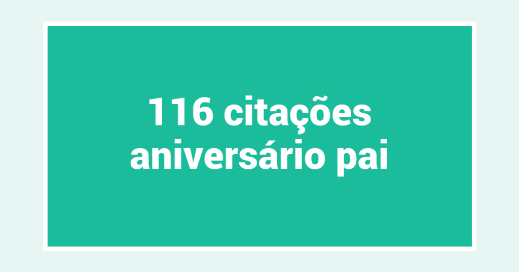 116  citações aniversário pai
