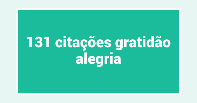 131  citações gratidão alegria