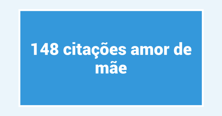 148  citações amor de mãe