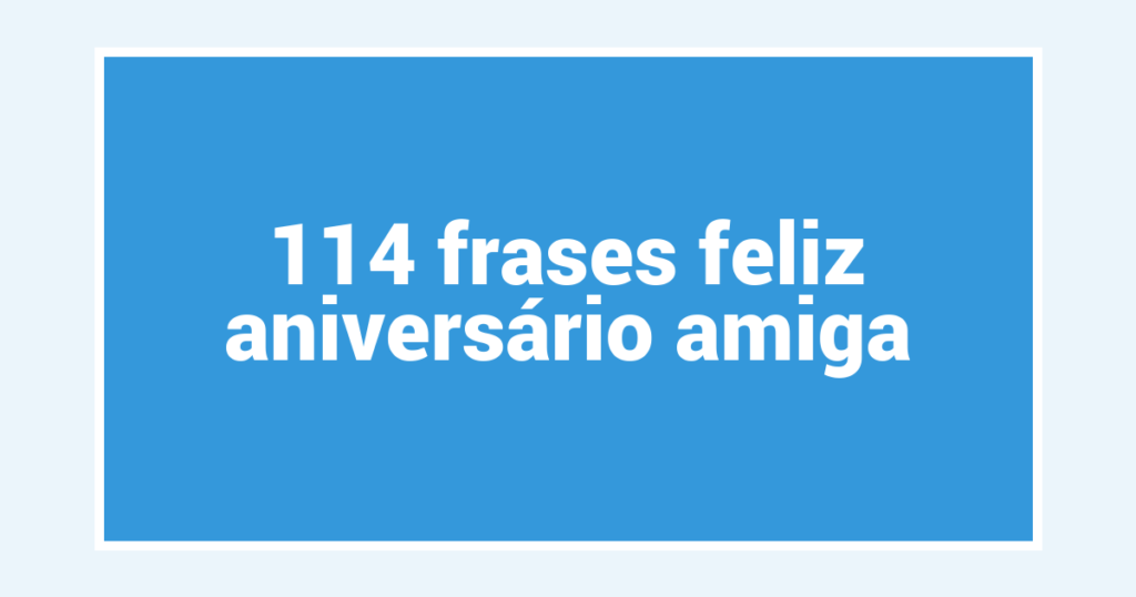 114  frases feliz aniversário amiga