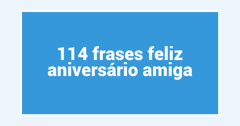 114  frases feliz aniversário amiga
