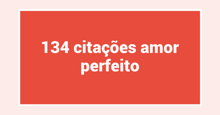 134  citações amor perfeito
