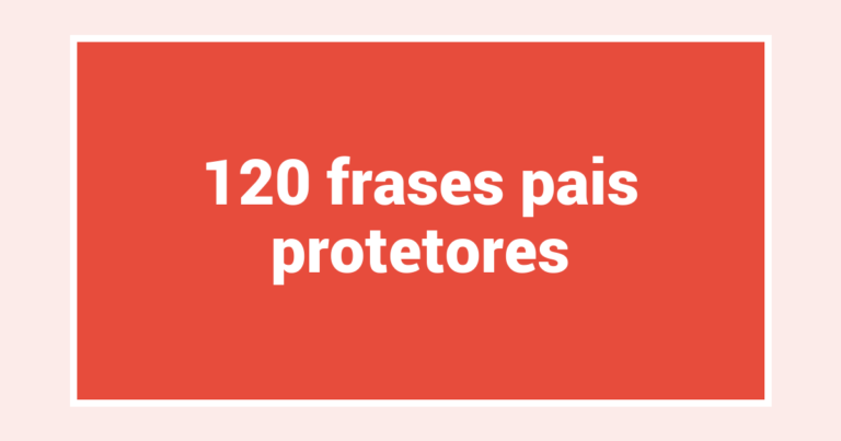 120  frases pais protetores