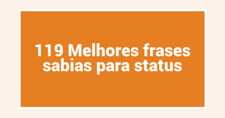 119 Melhores frases sabias para status