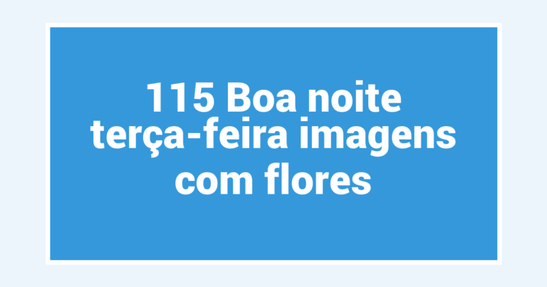 115 Boa noite terça-feira imagens com flores