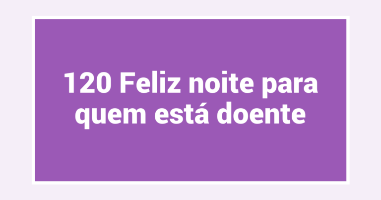 120 Feliz noite para quem está doente