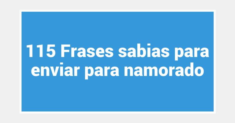 115 Frases sabias para enviar para namorado