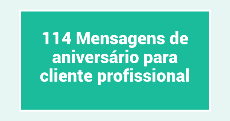 114 Mensagens de aniversário para cliente profissional