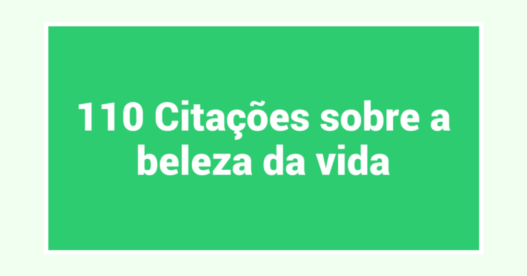 110 Citações sobre a beleza da vida