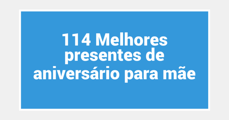 114 Melhores presentes de aniversário para mãe