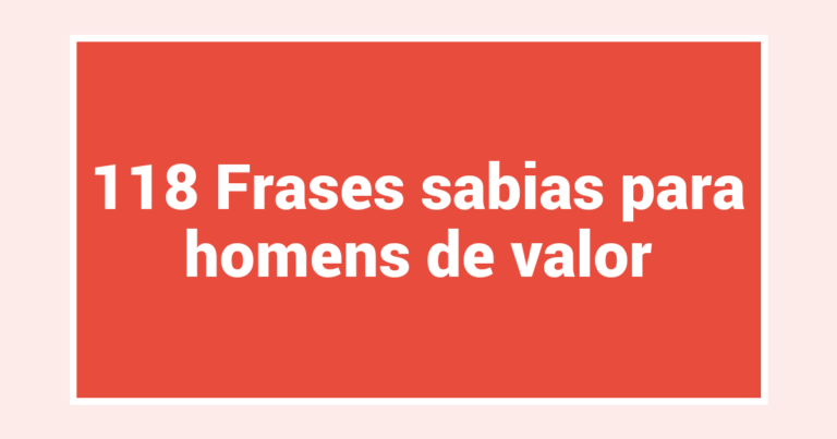 118 Frases sabias para homens de valor