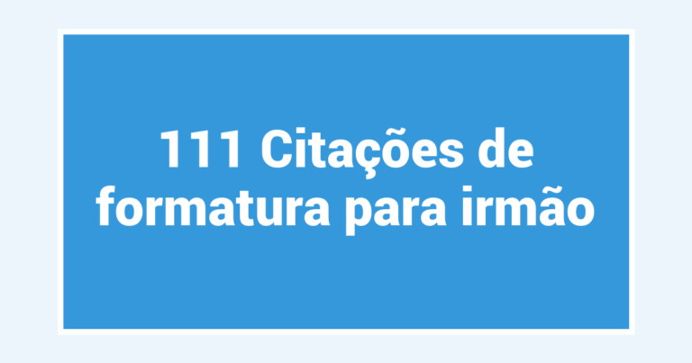111 Citações de formatura para irmão