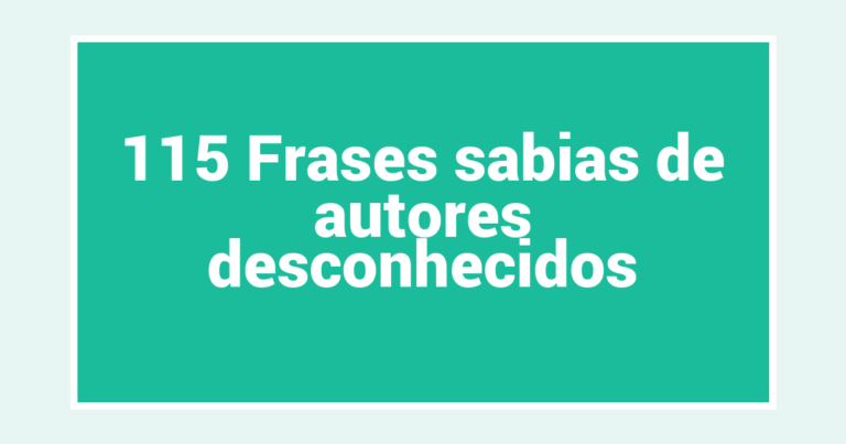 115 Frases sabias de autores desconhecidos
