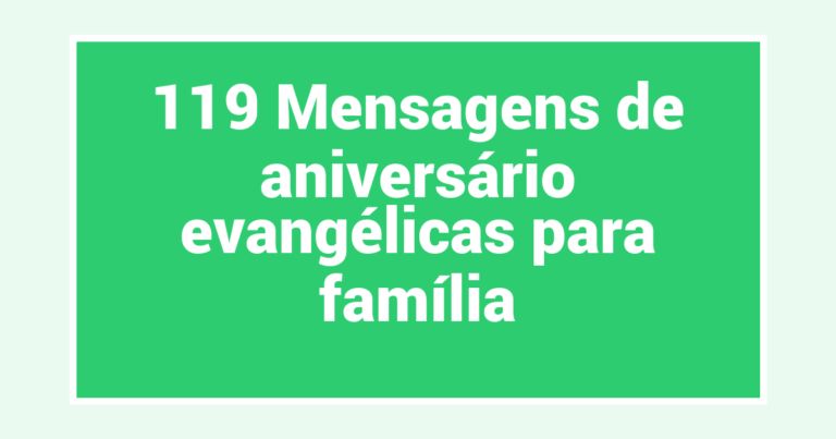 119 Mensagens de aniversário evangélicas para família