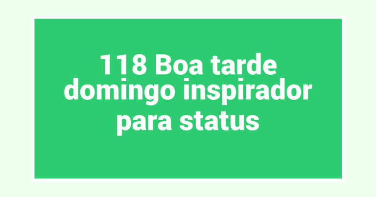 118 Boa tarde domingo inspirador para status